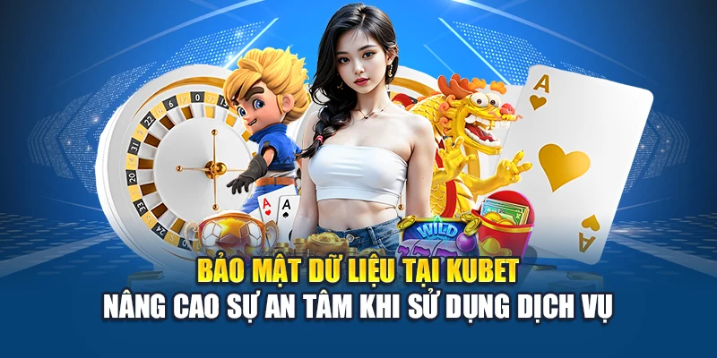 Giới Thiệu Kubet 4 Bảo mật dữ liệu tại Kubet nâng cao sự an tâm khi sử dụng dịch vụ