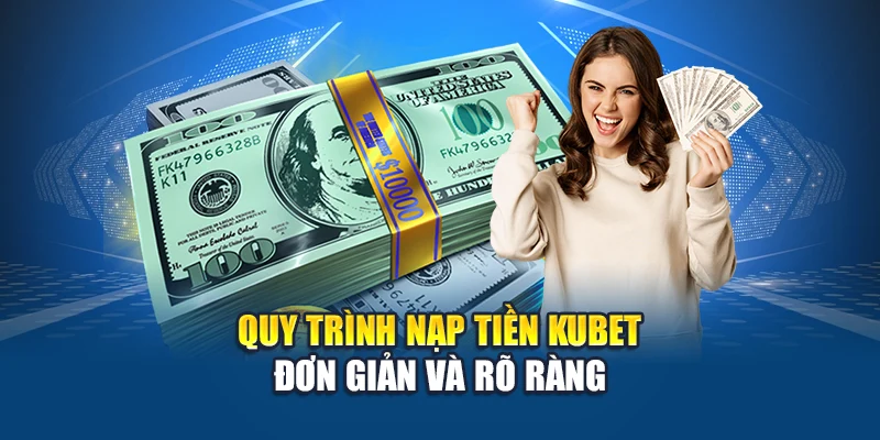 Nạp Tiền Kubet 3 Quy trình nạp tiền Kubet đơn giản và rõ ràng