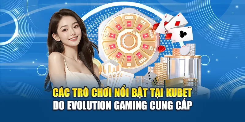 Evolution Gaming Kubet: Tổng Hợp Game Đỉnh Cao Đáng Chơi 2 Các trò chơi nổi bật tại Kubet do Evolution Gaming cung cấp
