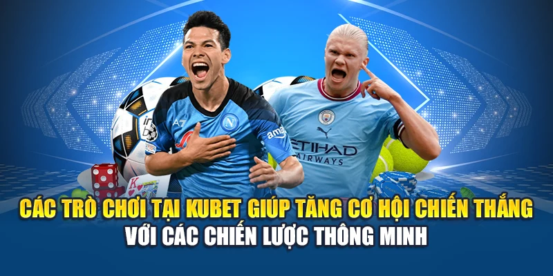 Cược Thắng Áp Đảo: Chiến Lược và Kinh Nghiệm Từ Kubet 1 Các trò chơi tại Kubet giúp gia tăng cơ hội chiến thắng với các chiến lược thông minh