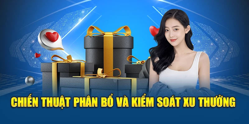 Chiến thuật phân bổ và kiểm soát xu thưởng