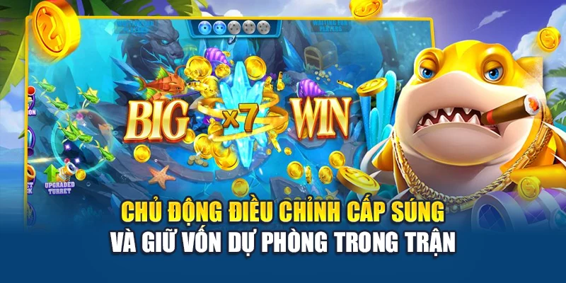 Chủ động điều chỉnh cấp súng và giữ vốn dự phòng trong trận