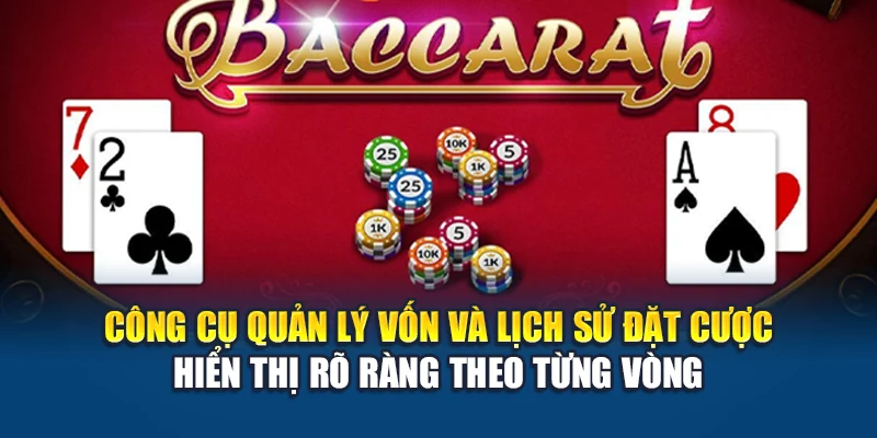 Công Thức Đánh Baccarat Hiệu Quả – Bí Quyết Từ Cao Thủ 2 Công cụ quản lý vốn và lịch sử đặt cược hiển thị rõ ràng theo từng vòng