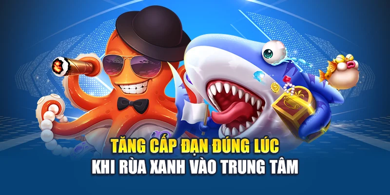 Bắn Cá Rùa Xanh Kubet – Nhắm Đúng Đích, Gom Xu Dồn Dập 2 Tăng cấp đạn đúng lúc khi rùa xanh vào trung tâm