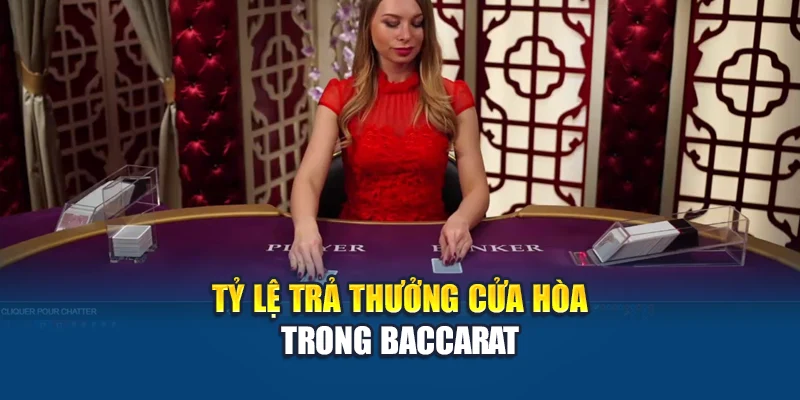 Tỷ lệ trả thưởng tụ hòa trong Baccarat